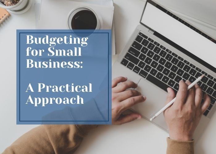 Budgeting for Small Business: A Practical Approach